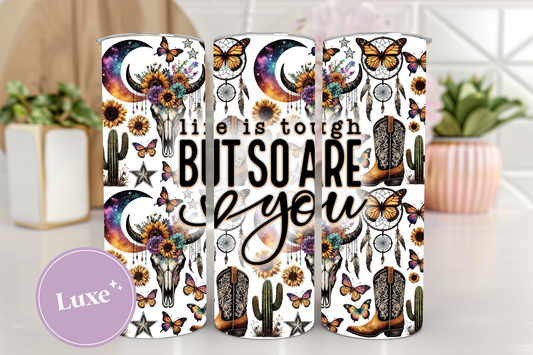 20oz Tumbler Print #312 - Life Is Tough But So Are You