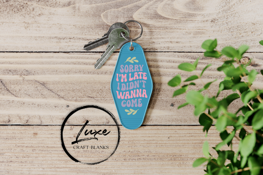 Keychain UV DTF - Sorry I'm Late, I Didn't Wanna Come